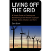 Living Off the Grid: A Simple Guide to Creating and Maintaining a Self-Reliant Supply of Energy, Water, Shelter, and More - Paperback