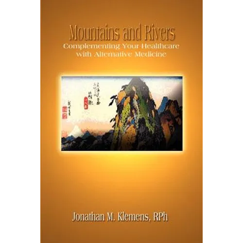 Mountains and Rivers: Complementing Your Healthcare with Alternative Medicine - Paperback