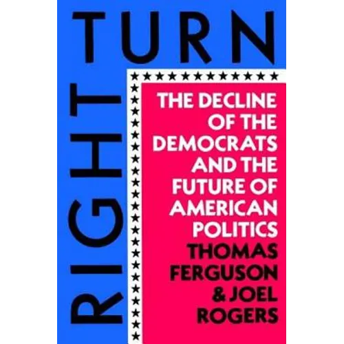Right Turn: The Decline of the Democrats and the Future of American Politics - Paperback