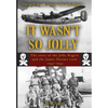 It Wasn't So Jolly: The Story of the Jolly Rogers and the James Horner Crew 1942-1945 - Hardcover