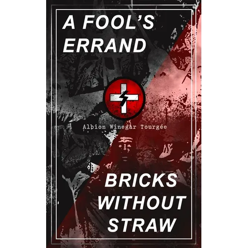 A Fool's Errand & Bricks Without Straw: The Classics Which Condemned the Terrorism of Ku Klux Klan and Fought for Preventing the Southern Hate Violenc - Paperback