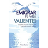 Emigrar es para Valientes: Prepárate para vivir en el extranjero y aprende como salir adelante - Paperback