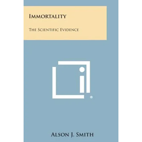Immortality: The Scientific Evidence - Paperback