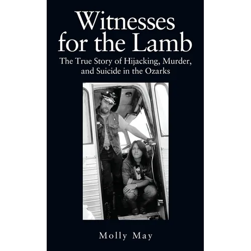 Witnesses for the Lamb: The True Story of Hijacking, Murder, and Suicide in the Ozarks - Paperback