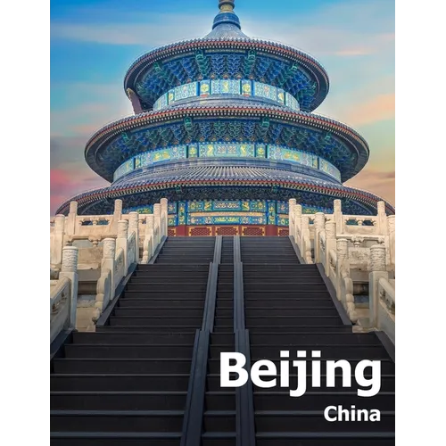 Beijing China: Coffee Table Photography Travel Picture Book Album Of A Chinese Country And City In The Far East Asia Large Size Photos Cover - Paperback