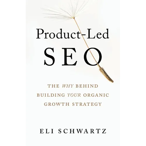 Product-Led SEO: The Why Behind Building Your Organic Growth Strategy - Paperback