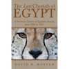 The Last Cheetah of Egypt: A Narrative History of Egyptian Royalty from 1805 to 1953 - Paperback