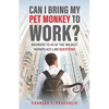 Can I Bring My Pet Monkey to Work?: Answers to 45 of the Wildest Workplace Law Questions - Paperback