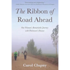 The Ribbon of Road Ahead: One Woman's Remarkable Journey with Parkinson's Disease - Paperback