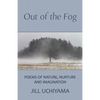 Out of the Fog: Poems of Nature, Nurture and Imagination - Paperback