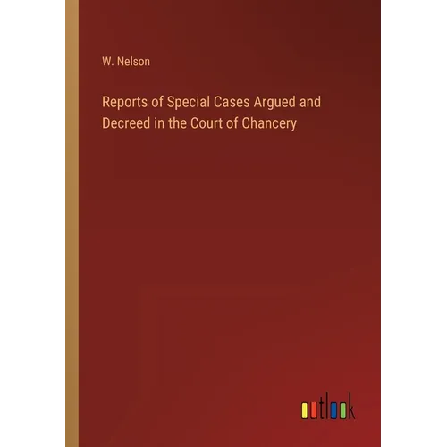 Reports of Special Cases Argued and Decreed in the Court of Chancery - Paperback