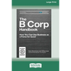 The B Corp Handbook, Second Edition: How You Can Use Business as a Force for Good [Standard Large Print 16 Pt Edition] - Paperback