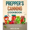 Prepper's Canning Cookbook: A Beginners Guide on How To Can, Jar, Preserve, Pickle, Ferment, and Freeze Foods (Preserving Recipes, Tools and Technique - Paperback