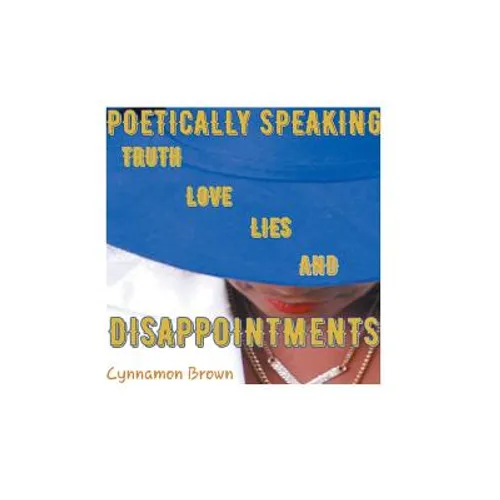 Poetically Speaking: Truth Love Lies and Disappointments - Hardcover