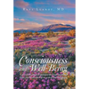 Consciousness and Well-Being: Let Us Consciously Experience the Understanding, Value, and Realization of the Gift of Our Well-Being - Hardcover