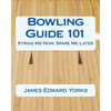 Bowling Guide 101: Strike Me Now, Spare Me Later - Paperback