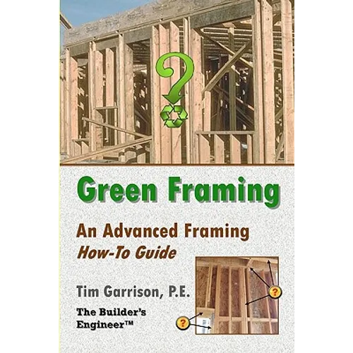Green Framing: An Advanced Framing How-To Guide - Paperback
