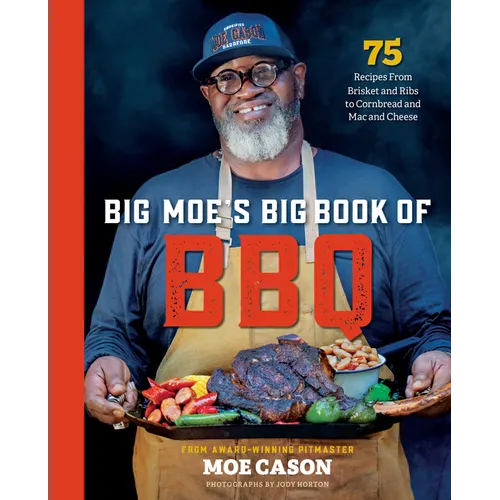 Big Moe's Big Book of BBQ: 75 Recipes from Brisket and Ribs to Cornbread and Mac and Cheese - Hardcover