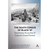 The Death Census of Black '47: Eyewitness Accounts of Ireland's Great Famine - Hardcover