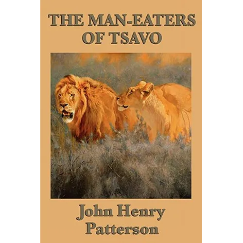 The Man-eaters of Tsavo: The True Story of the Legendary Man-Eating Lions of East Africa - Paperback