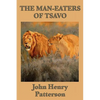 The Man-eaters of Tsavo: The True Story of the Legendary Man-Eating Lions of East Africa - Paperback