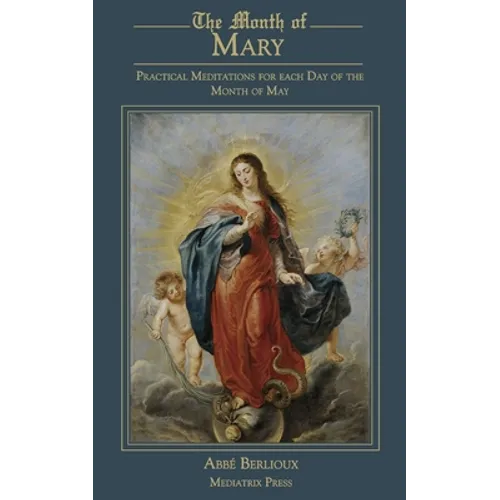 The Month of Mary: Practical Meditations for each Day of the Month of May: Practical - Paperback