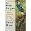 The Soul's Religion: Cultivating a Profoundly Spiritual Way of Life - Paperback