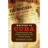 Writing to Cuba: Filibustering and Cuban Exiles in the United States - Paperback