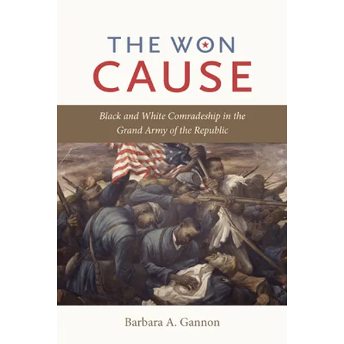 The Won Cause: Black and White Comradeship in the Grand Army of the Republic - Paperback