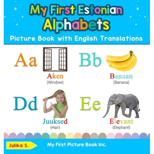 My First Estonian Alphabets Picture Book with English Translations: Bilingual Early Learning & Easy Teaching Estonian Books for Kids - Hardcover