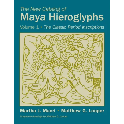 The New Catalog of Maya Hieroglyphs, Volume One: The Classic Period Inscriptions Volume 247 - Paperback