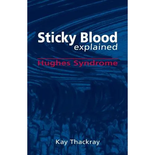 Sticky Blood Explained: Hughes Syndrome - Paperback