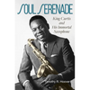 Soul Serenade: King Curtis and His Immortal Saxophone Volume 17 - Hardcover