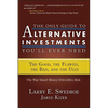 The Only Guide to Alternative Investments You'll Ever Need: The Good, the Flawed, the Bad, and the Ugly - Hardcover