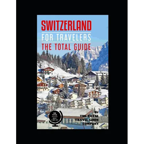 SWITZERLAND FOR TRAVELERS. The total guide: The comprehensive traveling guide for all your traveling needs. By THE TOTAL TRAVEL GUIDE COMPANY - Paperback