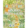 The Plant Lover's Backyard Forest Garden: Trees, Fruit & Veg in Small Spaces - Paperback