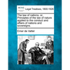 The law of nations, or, Principles of the law of nature applied to the conduct and affairs of nations and sovereigns. - Paperback