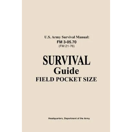 U.S. Army Survival Manual FM 3-05.76 (FM 21-76): Survival Guide Field Pocket Size - Paperback
