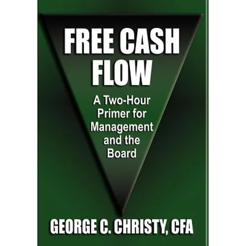 Free Cash Flow: A Two-Hour Primer For Management and the Board - Hardcover
