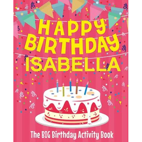 Happy Birthday Isabella - The Big Birthday Activity Book: (Personalized Children's Activity Book) - Paperback