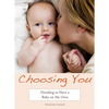 Choosing You: Deciding to Have a Baby on My Own - Paperback