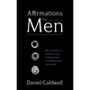 Affirmations For Men: 365 Powerful & Positive Daily Affirmations to Reprogram your Mind - Hardcover