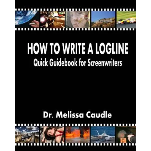 How to Write a Logline: Quick Guidebook for Screenwriters - Paperback