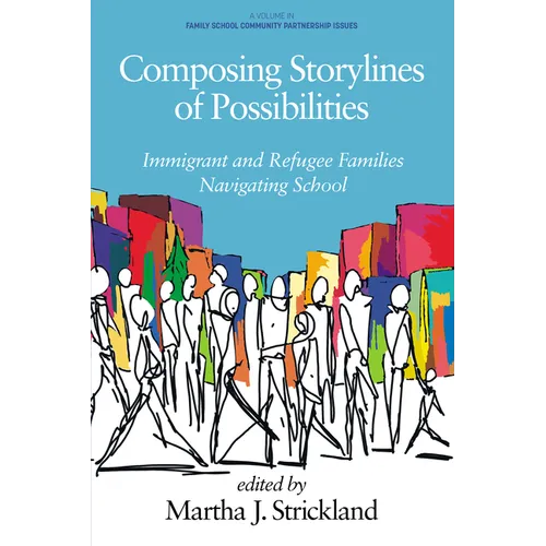 Composing Storylines of Possibilities: Immigrant and Refugee Families Navigating School - Paperback