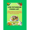 Low Potassium Food List: Step by step guide to low potassium diet, Nutritious homemade recipes, managing your kidney health, living a healthy l - Paperback