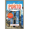 Porto Travel Guide 2023: Your Ultimate Travel Companion For 2023 - Paperback