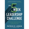 The 5 Week Leadership Challenge: Thirty-Five Action Steps to Becoming the Leader You Were Meant to Be - Paperback