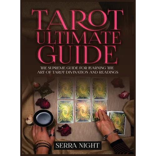 Tarot Ultimate Guide The Supreme Guide for Learning the Art of Tarot Divination and Readings - Hardcover