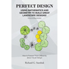 Perfect Design: Using Mathematics and Geometry to Build Great Landscape Designs: How to Forever Think Differently about Visual Design - Paperback