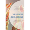 The Future of Multilateralism: Global Cooperation and International Organizations - Paperback
